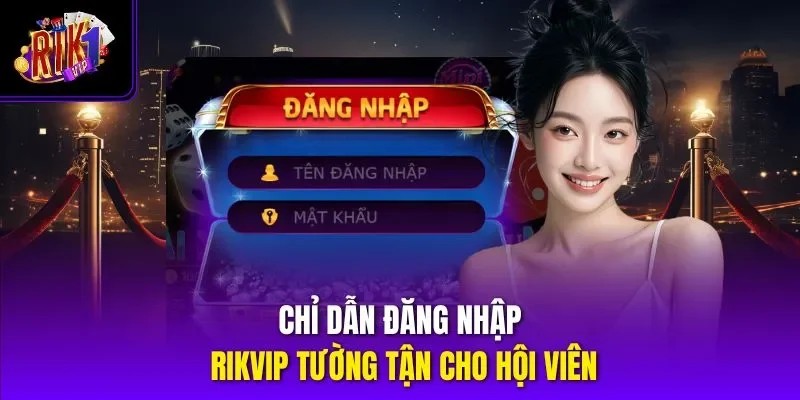 Chỉ dẫn đăng nhập RIKVIP tường tận cho hội viên