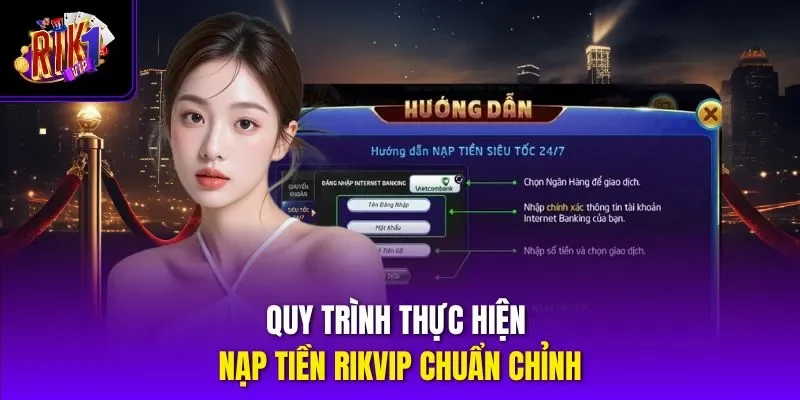 Quy trình thực hiện nạp tiền RIKVIP chuẩn chỉnh