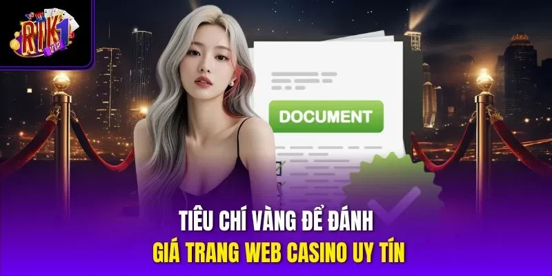 Tiêu chí vàng để đánh giá trang web casino uy tín